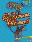 Image for Can You Tell a Giganotosaurus from a Spinosaurus