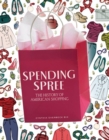 Image for Spending Spree: The History of American Shopping