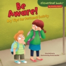 Image for Be Aware!: My Tips for Personal Safety