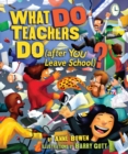 Image for What DO Teachers Do (after YOU Leave School)?