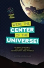 Image for We&#39;re the Center of the Universe!