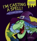 Image for I&#39;m Casting a Spell!: Meet a Fairy-tale Witch