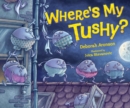Image for Where&#39;s My Tushy?