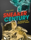 Image for Sneaker Century: A History of Athletic Shoes