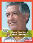 Image for What&#39;s Your Story, Cesar Chavez?
