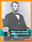 Image for What&#39;s Your Story, Abraham Lincoln?