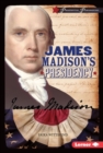 Image for James Madison&#39;s Presidency