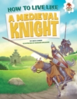 Image for How to Live Like a Medieval Knight