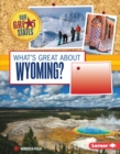 Image for What&#39;s Great about Wyoming?