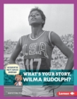 Image for What&#39;s Your Story, Wilma Rudolph?