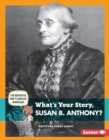 Image for What&#39;s Your Story, Susan B. Anthony?