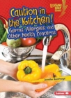 Image for Caution in the Kitchen : Germs Allergies and Other Health Concerns
