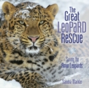Image for The great leopard rescue: saving the Amur leopards
