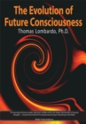 Image for The evolution of future consciousness: the nature and historical development of the human capacity to think about the future