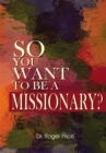 Image for So You Want to Be a Missionary?