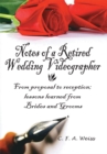 Image for Notes of a Retired Wedding Videographer: From Proposal to Reception; Lessons Learned from Brides and Grooms