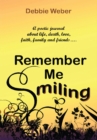 Image for Remember Me Smiling: A Poetic Journal About Life, Death, Love, Faith, Family and Friends.........