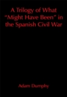 Image for A Trilogy of What Might Have Been in the Spanish Civil War