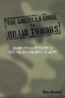 Image for Guerilla Guide to Brain Tumors: Shameless Dirty Tricks to Beat the System and Stay Alive!