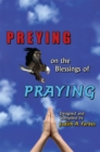 Image for Preying on the Blessings of Praying: Soaring to New Heights on Wings of Prayer