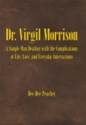 Image for Dr. Virgil Morrison: A Simple Man Dealing with the Complications of Life, Love, and Everyday Interactions
