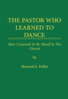Image for Pastor Who Learned to Dance: How I Learned to Be Myself in the Church