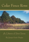 Image for Cedar Fence Rows: A Collection of Short Stories