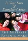 Image for In Your Sons &amp; Daughters&#39; Shoes: The Mistakes Parents Make