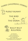Image for Three Children&#39;s Stories: The Bird and the Worm, Pudgy Bunny and Bully Billy Bullfrog.