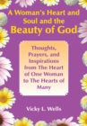 Image for Woman&#39;s Heart and Soul and the Beauty of God: Thoughts, Prayers, and Inspirations from the Heart of One Woman to the Hearts of Many