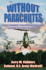 Image for Without Parachutes: How I Survived 1,000 Attack Helicopter Combat Missions in Vietnam