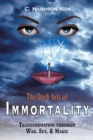 Image for Dark Arts of Immortality: Transformation Through War, Sex, &amp; Magic