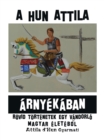 Image for Hun Attila Arnyekaban: Rovid Tortenetek Egy Vandorlo Magyar Eletebol