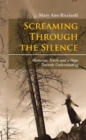 Image for Screaming Through the Silence: Memories, Truths and a Hope Towards Understanding