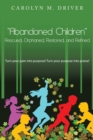Image for &quot;Abandoned Children&quot; Rescued,Orphaned, Restored, And Refined. : Turn Your Pain Into Purpose! Turn Your Purpose Into Praise!
