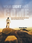 Image for Your light has come: how to color your life and your world with the radiance of Jesus
