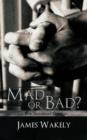 Image for Mad or Bad?