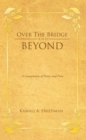 Image for Over the bridge and beyond: a compilation of poetry and prose
