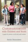 Image for Communication with Children and Youth : A Guide for Parents, Social and Youth Workers