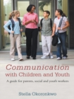 Image for Communication with Children and Youth: A Guide for Parents, Social and Youth Workers