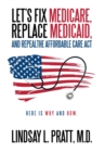 Image for Let&#39;s Fix Medicare, Replace Medicaid, and Repealthe Affordable Care Act: Here Is Why and How.
