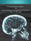 Image for Novel Study of Vision - and How It Defines the Reality of the Mind, the &#39;I&#39; or the &#39;Self&#39;