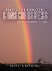 Image for Emergent holistic consciousness: the postmodern mystic