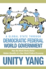 Image for Global State Through Democratic Federal World Government: How the World Works Better Hidden Benefits of a New World Political Economy