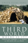 Image for Third World Where Is It?: Forgotten Corners of the World But We Have Life and Space