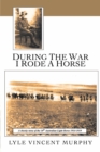 Image for During the War I Rode a Horse: A Cheeky Story of the 10th Australian Light Horse 1914-1919