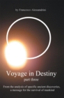 Image for Voyage in Destiny - Part Three: From the Analysis of Specific Ancient Discoveries,  a Message for the Survival of Mankind