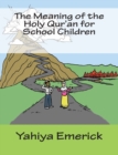 Image for The Meaning of the Holy Qur&#39;an for School Children