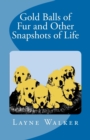 Image for Gold Balls of Fur and Other Snapshots of Life