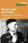 Image for Manuscripts Don&#39;t Burn: Mikhail Bulgakov A Life in Letters and Diaries